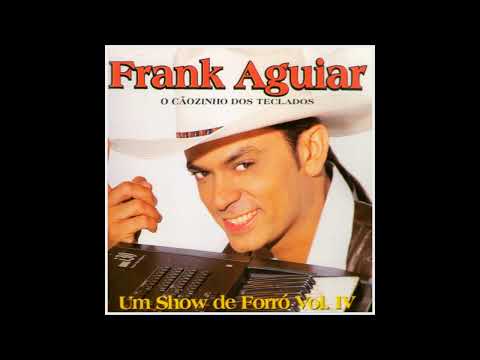 🎧║FRANK AGUIAR - Um Show de Forró [CD Completo] #MosaicoMusical