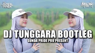 DJ TUNGGARA [BOOTLEG] RAKA PUTRA!! SUNDA PRIDE PRO PRESENT