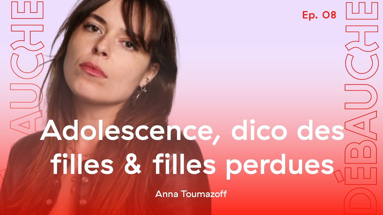DÉBAUCHE S1 Ep #8 : Adolescence, dico des filles & filles perdues (ft