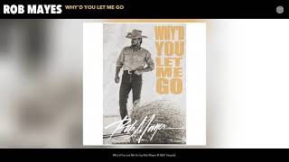 Rob Mayes - Why'd You Let Me Go (Audio)