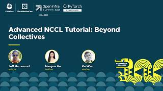 📚 Advanced NCCL Tutorial: Beyond Collectives - Jeff Hammond & Hanyue He & Ke Wen, NVIDIA