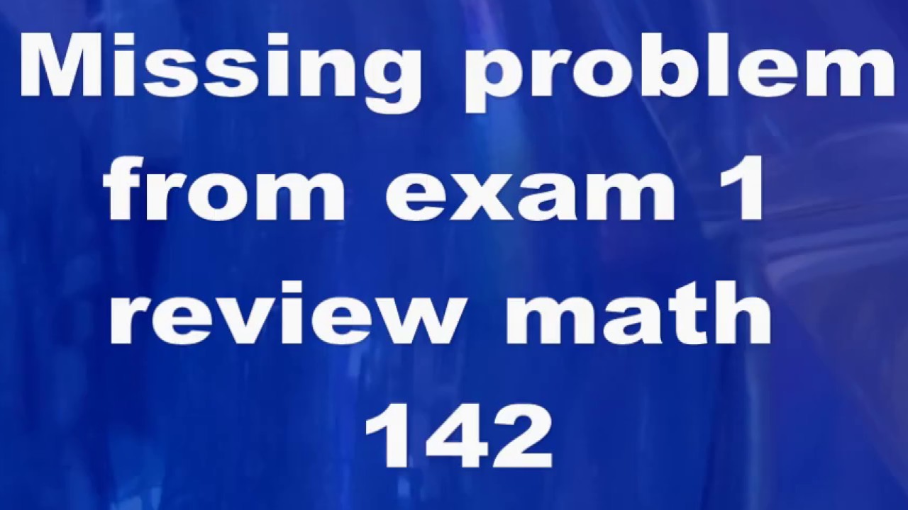 Missing problem from exam 1 review in math 142 part 1 - YouTube