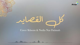 Nadia Nur Fatimah feat Ikhwan || كل القصايد (Killil Qashaaid) lyrics and translation