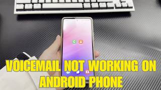 Why Is Voicemail Not Working on an Android Phone & How to Fix It?