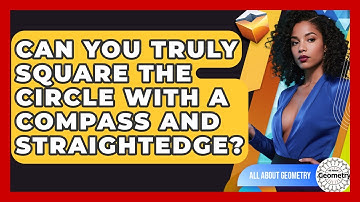 Can You Truly Square The Circle With A Compass And Straightedge? - All About Geometry