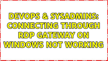 DevOps & SysAdmins: Connecting through RDP Gateway on Windows not working