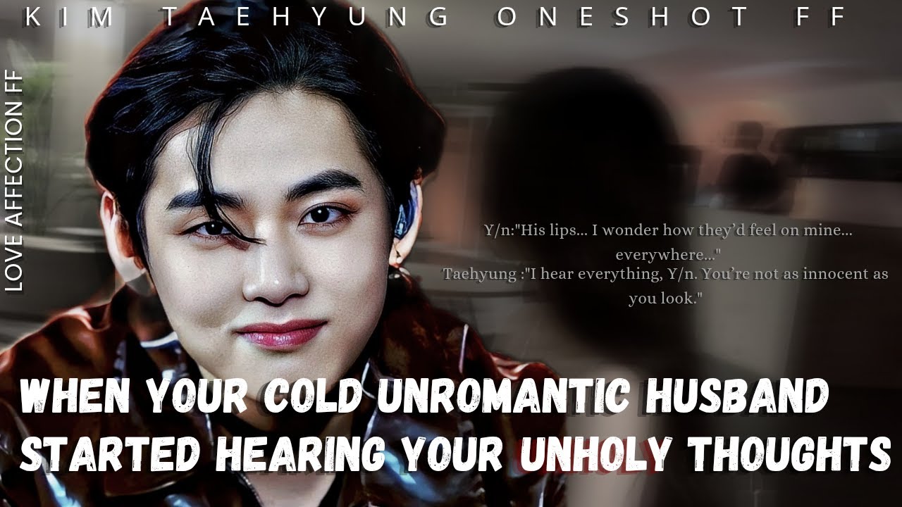 When Your Cold Unromantic Husband Starts Hearing Your Unholy Thoughts || Taehyung Oneshot ff