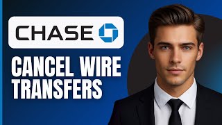 How To Cancel Chase Wire Transfers (2026)