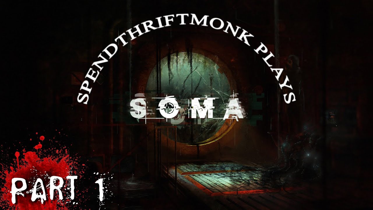 SpendthriftMonk Plays SOMA - Part 1 - GOING VEGAN!