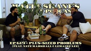 Ep 619 - Plus-Sized Problems (feat. Nate Marshall & Lemaire Lee)