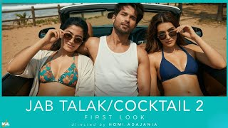 Jab Talak - Song (Hindi) | Cocktail 2 | Shahid Kapoor, Rashmika Mandanna, Kriti Sanon | Adajania