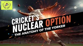 Crickets nuclear option : The Anatomy of the Yorker