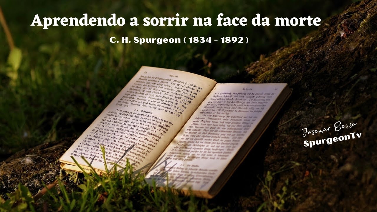 Aprendendo a sorrir na face da morte | C. H. Spurgeon ( 1834 - 1892 )