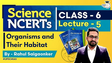 NCERT Science Series - Class 6 Lecture 5 - Organisms and Their Habitat | UPSC IAS | StudyIQ IAS