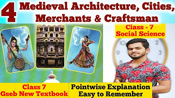 Class 7 | Chapter 4 Medieval Architecture Cities Merchants amd Craftsman | Gseb new | Social Science