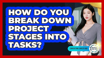 How Do You Break Down Project Stages Into Tasks?