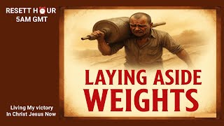 RESETT HOUR STREAM 18 || LAYING ASIDE WEIGHTS || 25thNOVEMBER, 2025