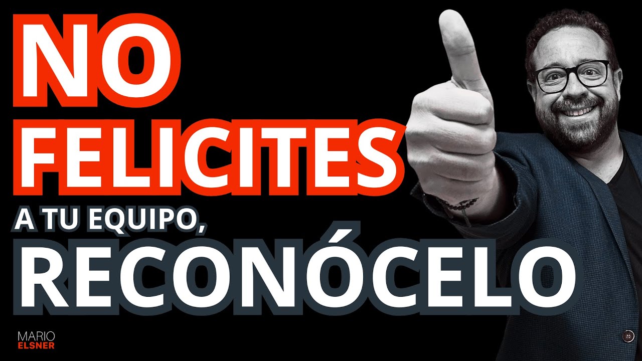 No FELICITES a Tus Colaboradores, RECONOCELOS¿la mejor forma de Cómo motivar a un equipo de trabajo?