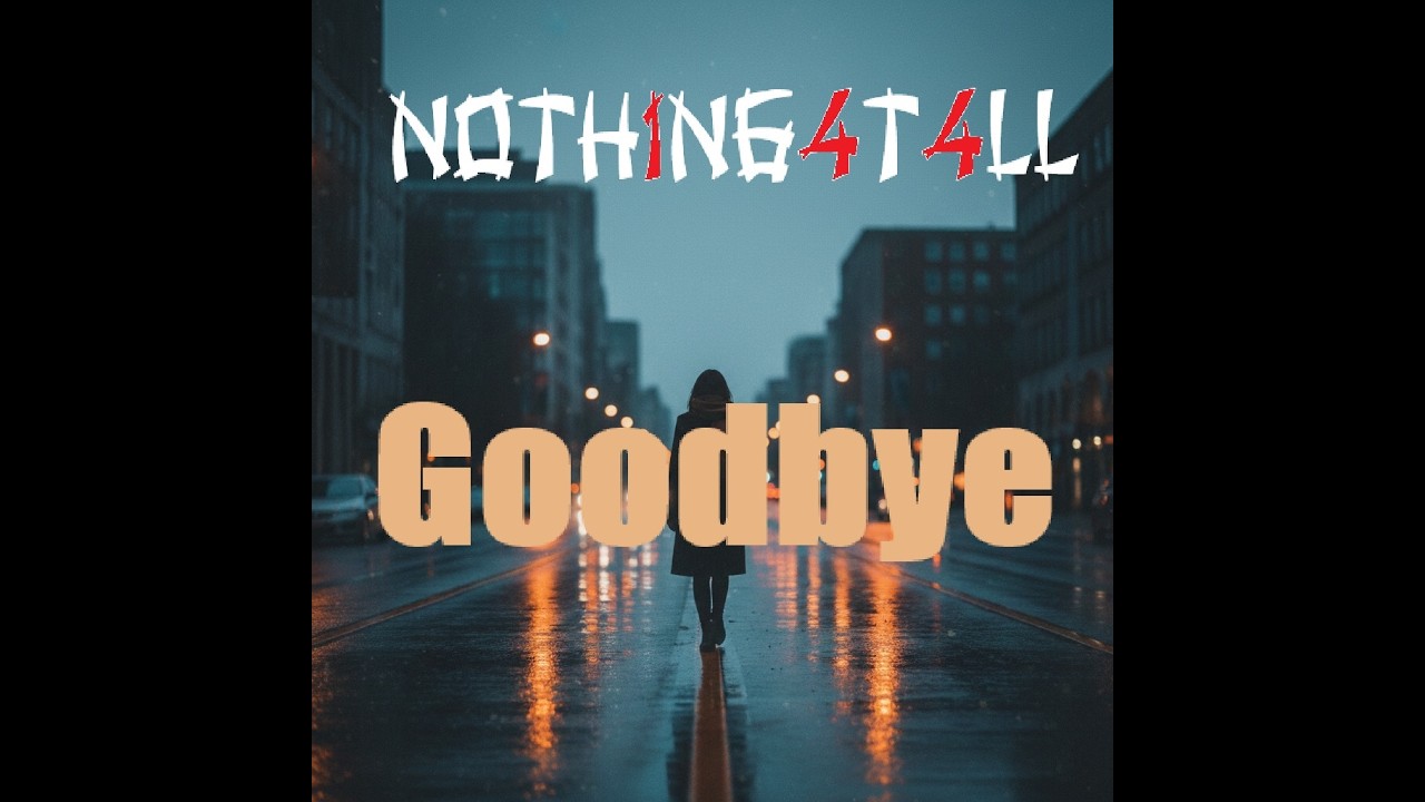 NOTH1NG4T4LL - Goodbye