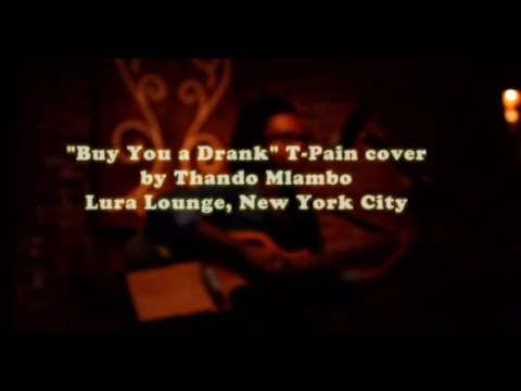 "Buy You A Drink" a T-Pain Cover by Thando Mlambo