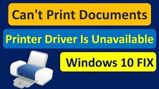 can't print documents  printer driver is unavailable in windows 10 fix