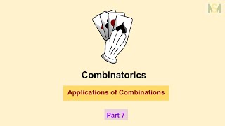 Combinatorics - Part 7: Applications of Combinations