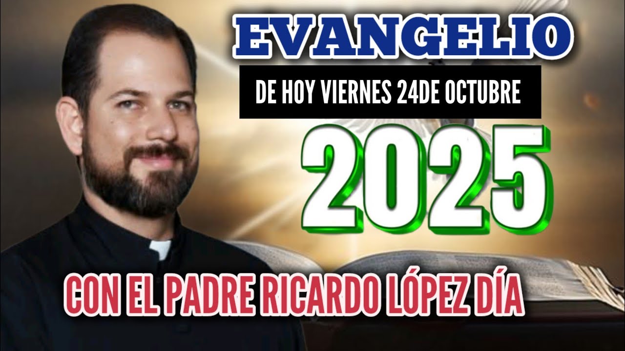 Evangelio de Hoy 24 de octubre de 2025 Con el Padre Ricardo López diaz ...