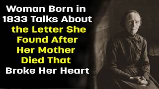 Woman Born in 1833 Talks About the Letter She Found After Her Mother Died That Broke Her Heart