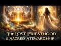 Episode 9-The Lost Priesthood &amp; Sacred Stewardship