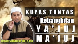 KUPAS TUNTAS YA'JUJ DAN MA' JUJ || USTADZ ZULKIFLI M ALI LC, MA