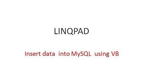 Dev Tips#22 LINQPAD Insert data into MySQL using VB