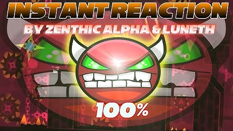 Geometry Dash - Instant Reaction By ZenthicAlpha & luneth (easy demon)