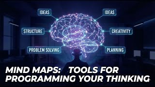 Mind Maps: Tools for Programming Your Thinking