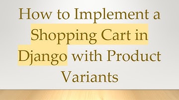 How to Implement a Shopping Cart in Django with Product Variants