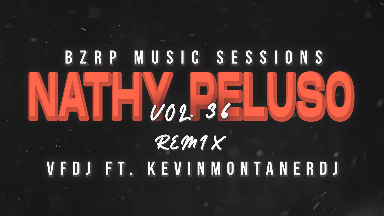 NATHY PELUSO || BZRP Music Sessions #36 (REMIX) - VFDJ X KEVINMONTANERDJ