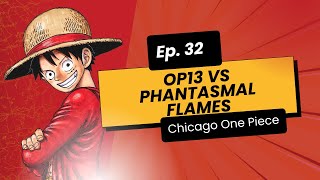 OP13 vs Phantasmal Flames  | Chicago One Piece Ep #32