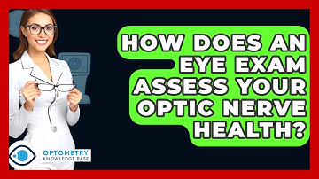 How Does An Eye Exam Assess Your Optic Nerve Health? - Optometry Knowledge Base