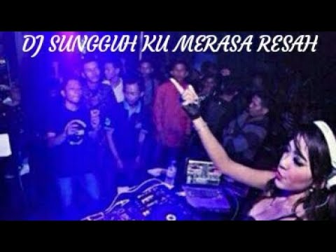 DJ REMIX SUNGGUH KU MERASA RESAH