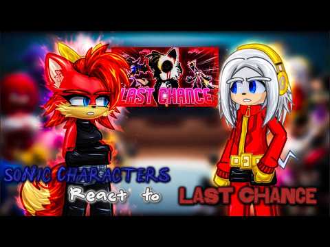 Sonic Characters react to Last Chance || Last Chance V2 / V3 ||
