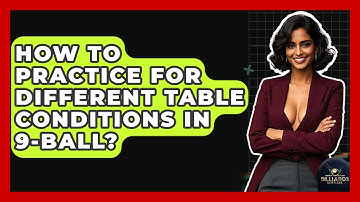 How To Practice For Different Table Conditions In 9-ball? - Billiards Hustlers