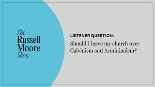 Should I Leave My Church Over Calvinism and Arminianism?