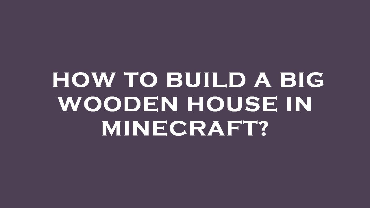 How to build a big wooden house in minecraft? - YouTube