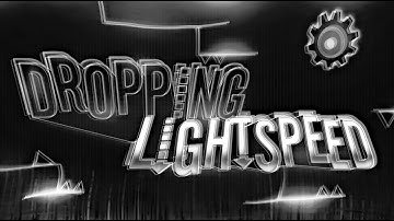 "DROPPING LIGHTSPEED" (Full Layout) By Me & More [Geometry Dash 2.11]