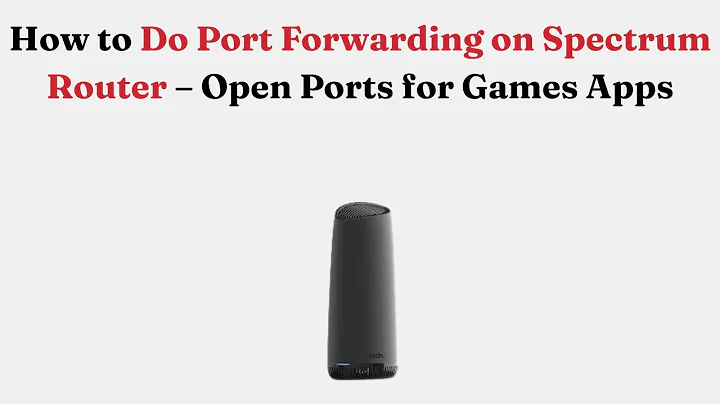 How to Do Port Forwarding on Spectrum Router – Open Ports for Games Apps