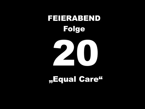 FEIERABEND Folge 20: "Equal Care"