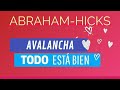 Avalancha &quot;Todo está bien&quot; ~ Abraham Hicks español