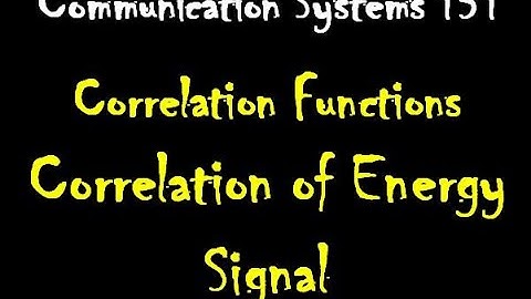 Communication Systems 131: Correlation Functions and Spectral Density: Correlation of Energy Signals