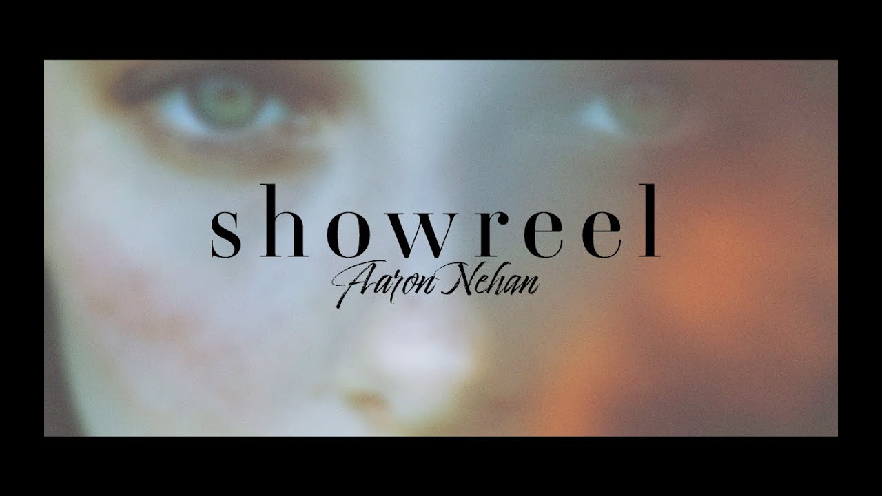 Showreel - Aaron Nehan
