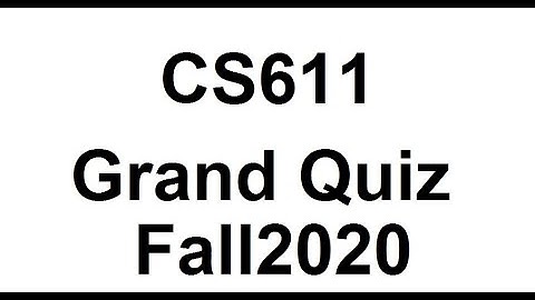 CS611 Grand Quiz Fall2020 New Un Sol