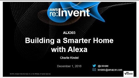AWS re:Invent 2016: Building a Smarter Home with Alexa (ALX303)